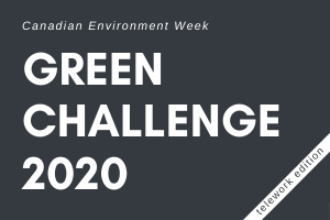 Canadian Environment Week 2020 - Green Challenge